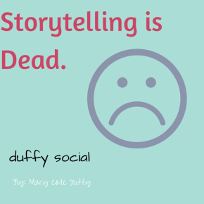 Storytelling is Dead.