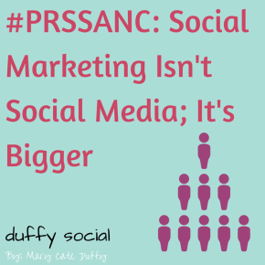 #PRSSANC: Social Marketing Isn’t Social Media; It’s Bigger